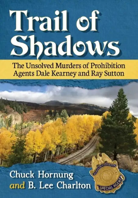 Trail of Shadows: The Unsolved Murders of Prohibition Agents Dale Kearney and Ray Sutton by Chuck Hornung