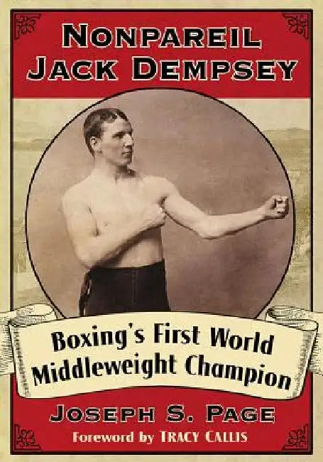 Nonpareil Jack Dempsey: Boxing's First World Middleweight Champion by Joseph S. Page