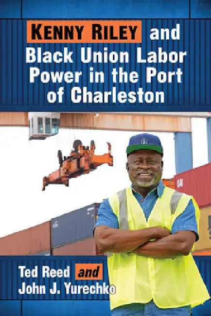 Kenny Riley and Black Union Labor Power in the Port of Charleston by Ted Reed