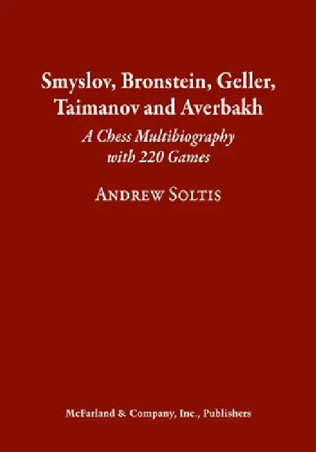 Smyslov, Bronstein, Geller, Taimanov and Averbakh: A Chess Multibiography with 220 Games by Andrew Soltis