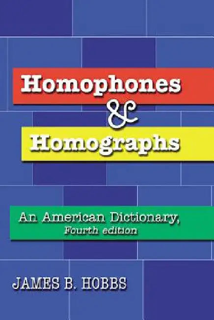 Homophones and Homographs: An American Dictionary, 4th ed. by James B. Hobbs