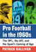 Pro Football in the 1960s: The NFL, the AFL and the Sport's Coming of Age by Patrick Gallivan