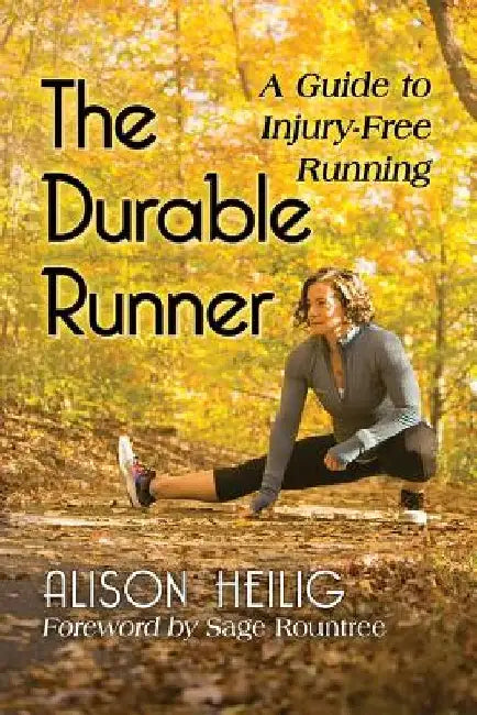 The Durable Runner: A Guide to Injury-Free Running by Alison Heilig