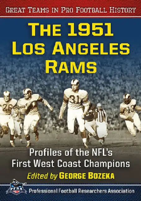 The 1951 Los Angeles Rams: Profiles of the Nfl's First West Coast Champions by George Bozeka