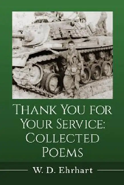 Thank You for Your Service: Collected Poems by W. D. Ehrhart