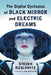 The Digital Dystopias of Black Mirror and Electric Dreams by Steven Keslowitz