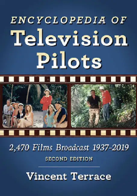 Encyclopedia of Television Pilots: 2,470 Films Broadcast 1937-2019, 2d ed. by Vincent Terrace