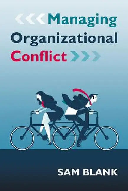 Managing Organizational Conflict by Sam Blank