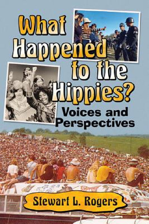 What Happened to the Hippies?: Voices and Perspectives by Stewart L. Rogers