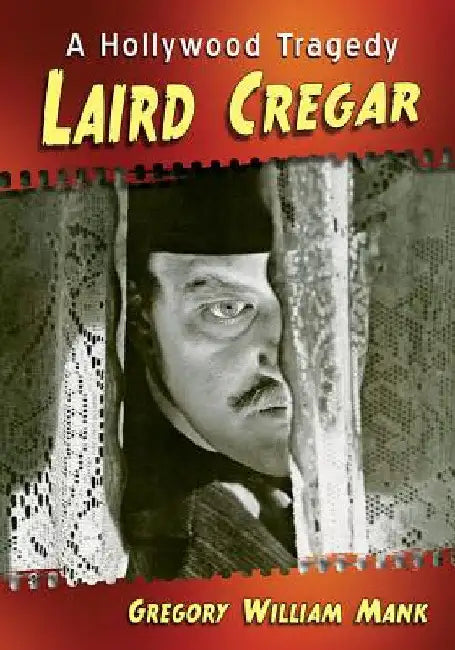 Laird Cregar: A Hollywood Tragedy by Gregory William Mank
