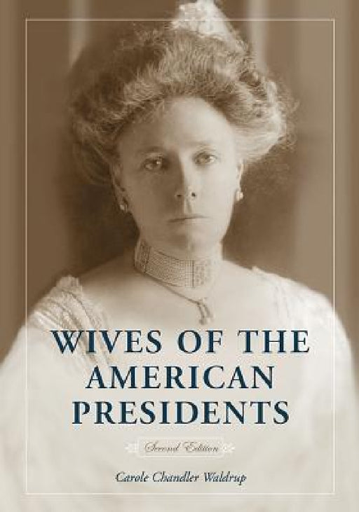 Wives of the American Presidents, 2d ed. by Carole Chandler Waldrup