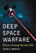 Deep Space Warfare: Military Strategy Beyond Orbit by John C. Wright