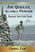 Joe Quigley, Alaska Pioneer: Beyond the Gold Rush by Cheryl Fair