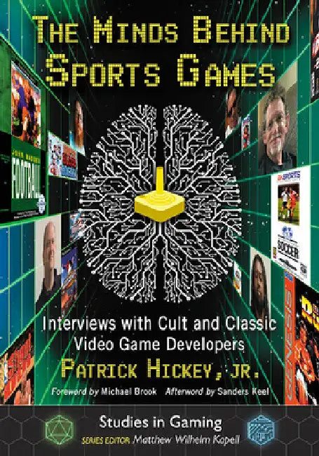 The Minds Behind Sports Games: Interviews with Cult and Classic Video Game Developers by Patrick Hickey