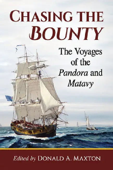 Chasing the Bounty: The Voyages of the Pandora and Matavy by Donald a. Maxton