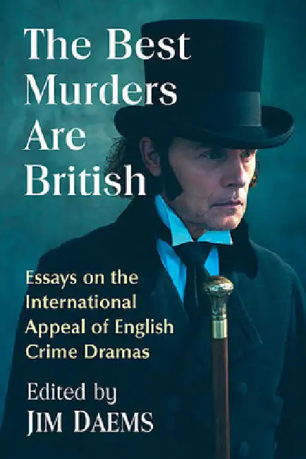 The Best Murders Are British: Essays on the International Appeal of English Crime Dramas by Jim Daems