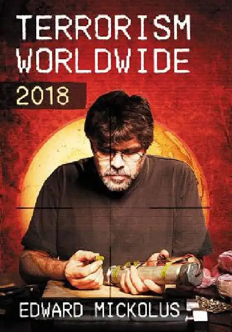 Terrorism Worldwide, 2018 by Edward Mickolus