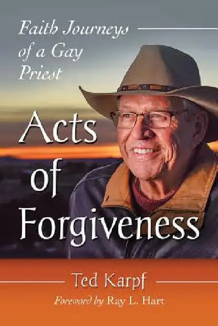 Acts of Forgiveness: Faith Journeys of a Gay Priest by Ted Karpf