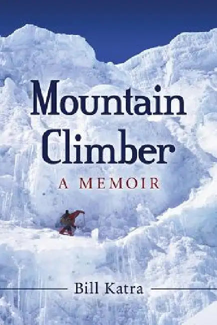 Mountain Climber: A Memoir by Bill Katra