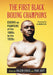 The First Black Boxing Champions: Essays on Fighters of the 1800s to the 1920s by Colleen Aycock