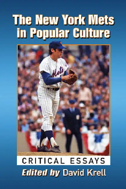 The New York Mets in Popular Culture: Critical Essays by David Krell