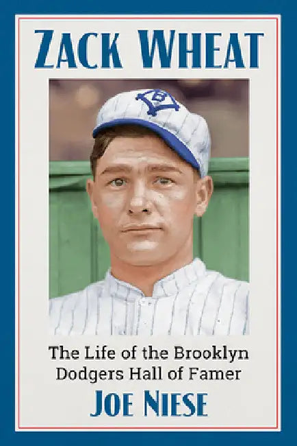 Zack Wheat: The Life of the Brooklyn Dodgers Hall of Famer by Joe Niese