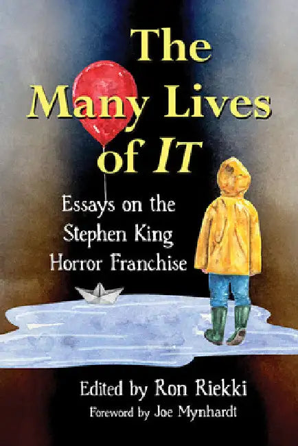 The Many Lives of It: Essays on the Stephen King Horror Franchise by Ron Riekki