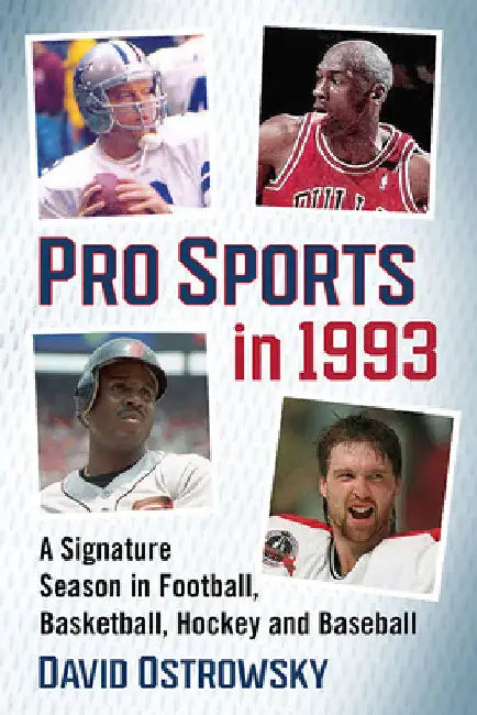 Pro Sports in 1993: A Signature Season in Football, Basketball, Hockey and Baseball by David Ostrowsky