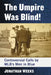 The Umpire Was Blind!: Controversial Calls by MLB's Men in Blue by Jonathan Weeks