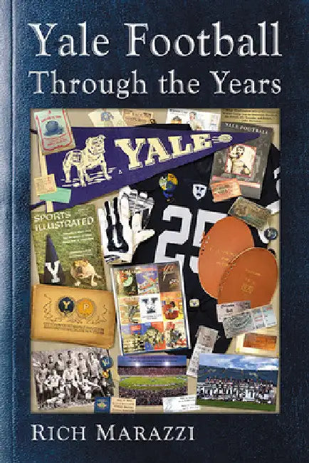 Yale Football Through the Years by Rich Marazzi