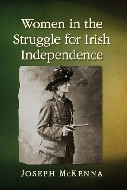 Women in the Struggle for Irish Independence by Joseph McKenna