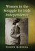 Women in the Struggle for Irish Independence by Joseph McKenna
