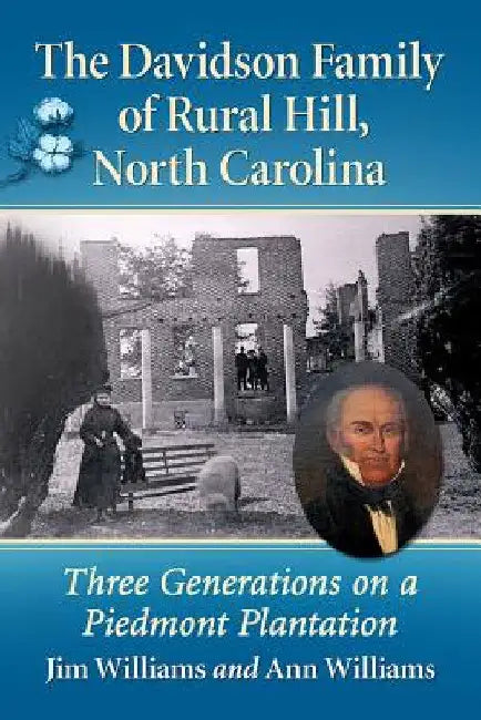 The Davidson Family of Rural Hill, North Carolina: Three Generations on a Piedmont Plantation by Jim Williams