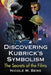 Discovering Kubrick's Symbolism: The Secrets of the Films by Nicole M. Berg