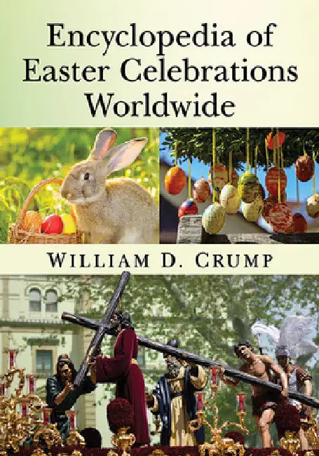 Encyclopedia of Easter Celebrations Worldwide by William D. Crump