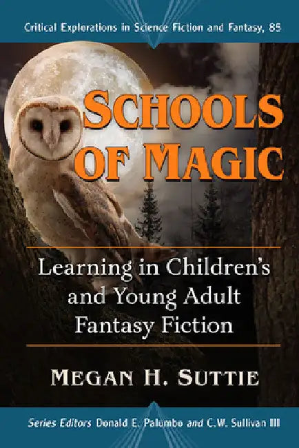 Schools of Magic: Learning in Children's and Young Adult Fantasy Fiction by Megan H. Suttie