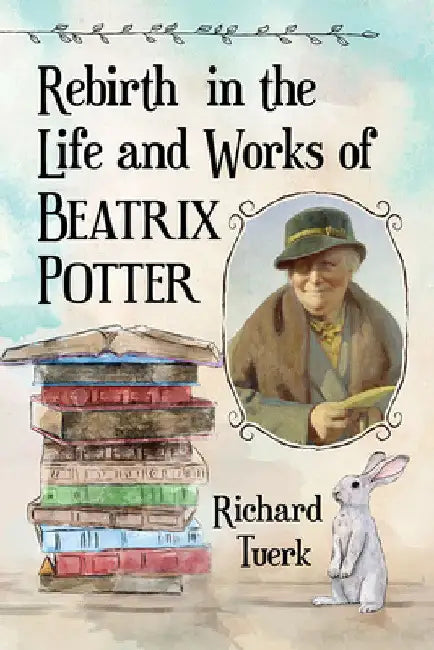 Rebirth in the Life and Works of Beatrix Potter by Richard Tuerk