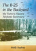 The B-25 in the Backyard: My Father's Historic Airplane Sanctuary by Wally Soplata