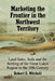 Marketing the Frontier in the Northwest Territory: Land Sales, Soils and the Settling of the Great Lakes Region in the 19th Century by Robert E. Mitchell