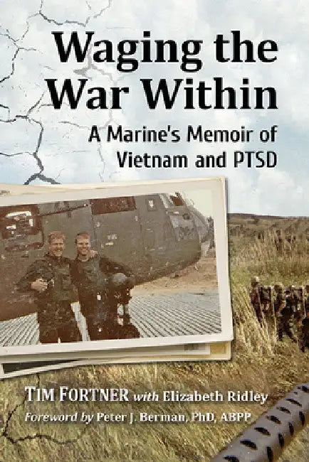 Waging the War Within: A Marine's Memoir of Vietnam and PTSD by Tim Fortner