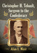 Christopher H. Tebault, Surgeon to the Confederacy by Alan I. West