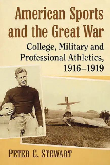 American Sports and the Great War: College, Military and Professional Athletics, 1916-1919 by Peter C. Stewart