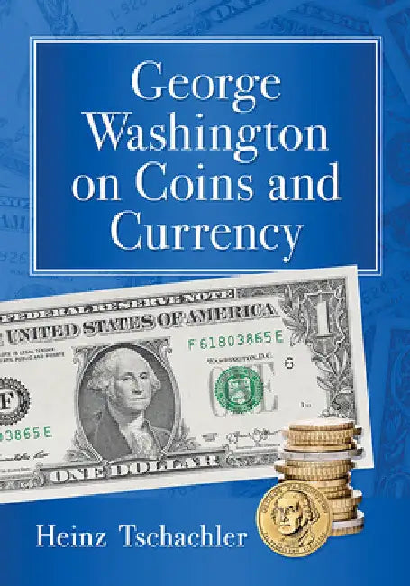 George Washington on Coins and Currency by Heinz Tschachler
