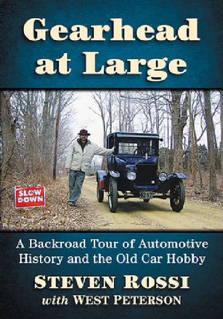 Gearhead at Large: A Backroad Tour of Automotive History and the Old Car Hobby by Steven Rossi
