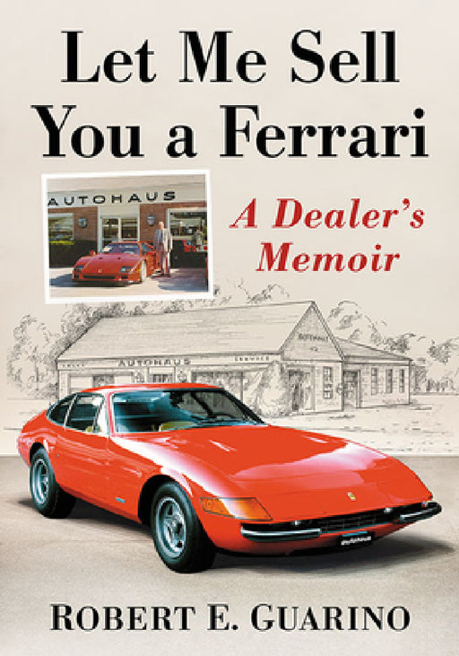 Let Me Sell You a Ferrari: A Dealer's Memoir by Robert E. Guarino