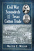 Civil War Scoundrels and the Texas Cotton Trade by Walter E. Wilson