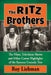 The Ritz Brothers: The Films, Television Shows and Other Career Highlights of the Famous Comedy Trio by Roy Liebman