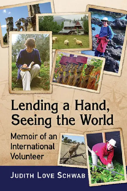 Lending a Hand, Seeing the World: Memoir of an International Volunteer by Judith Love Schwab