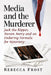 Media and the Murderer: Jack the Ripper, Steven Avery and an Enduring Formula for Notoriety by Rebecca Frost