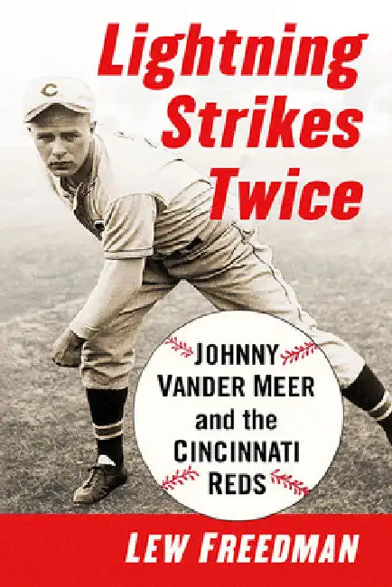 Lightning Strikes Twice: Johnny Vander Meer and the Cincinnati Reds by Lew Freedman